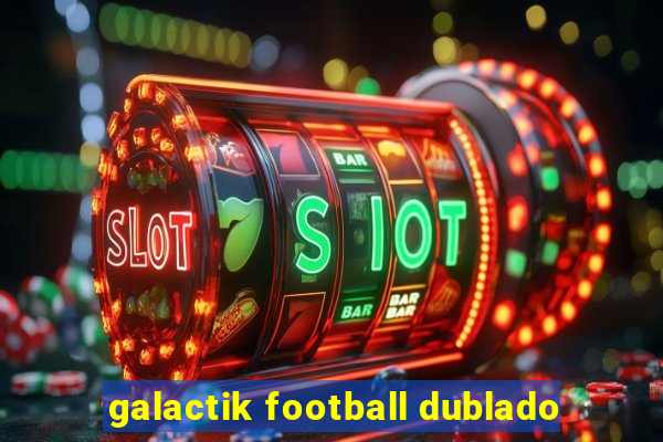 galactik football dublado